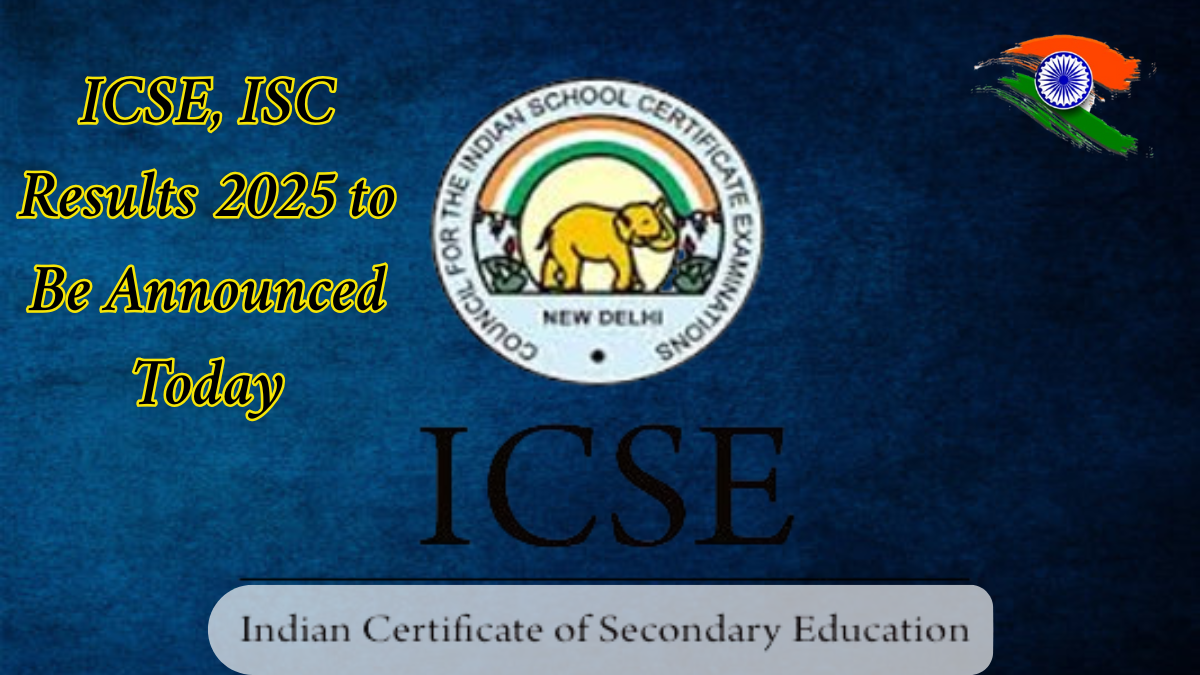 ICSE, ISC Results 2025 to Be Announced Today: Here's How to Check Your Scores