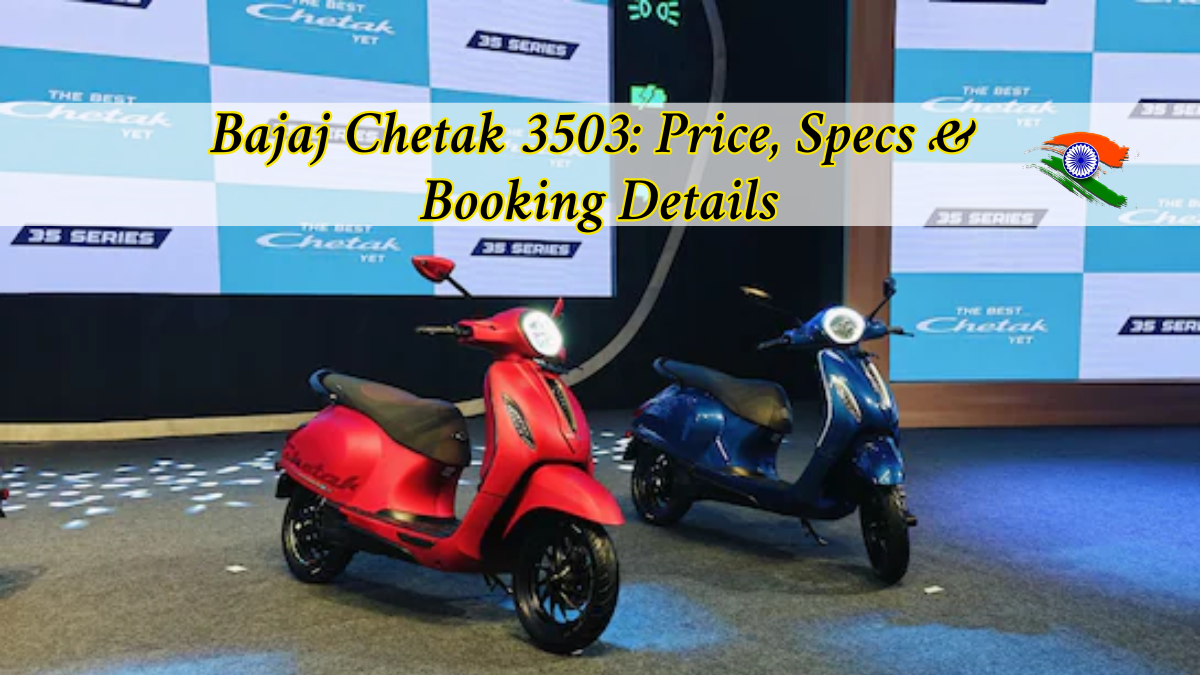 Bajaj Chetak 3503: Price, Specs, and Booking Details – Latest Update