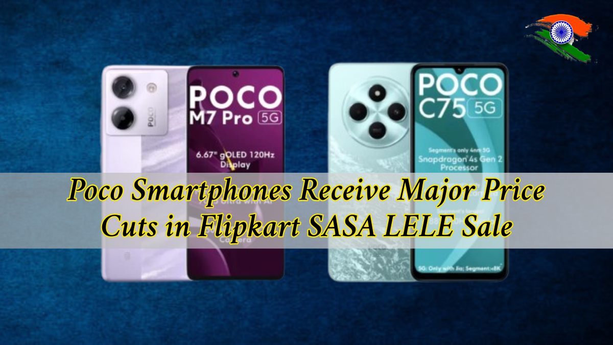 Poco Smartphones Receive Major Price Cuts in Flipkart SASA LELE Sale, Starting from ₹9,999
